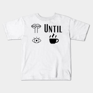 Shush Until I Coffee Kids T-Shirt